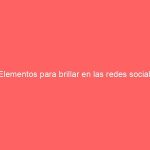 3 Elementos para brillar en las redes sociales