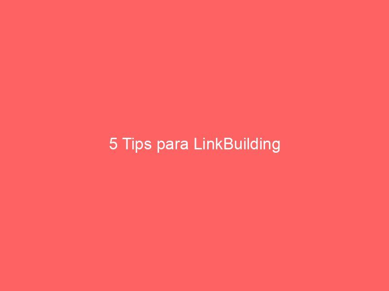 5 Tips para LinkBuilding