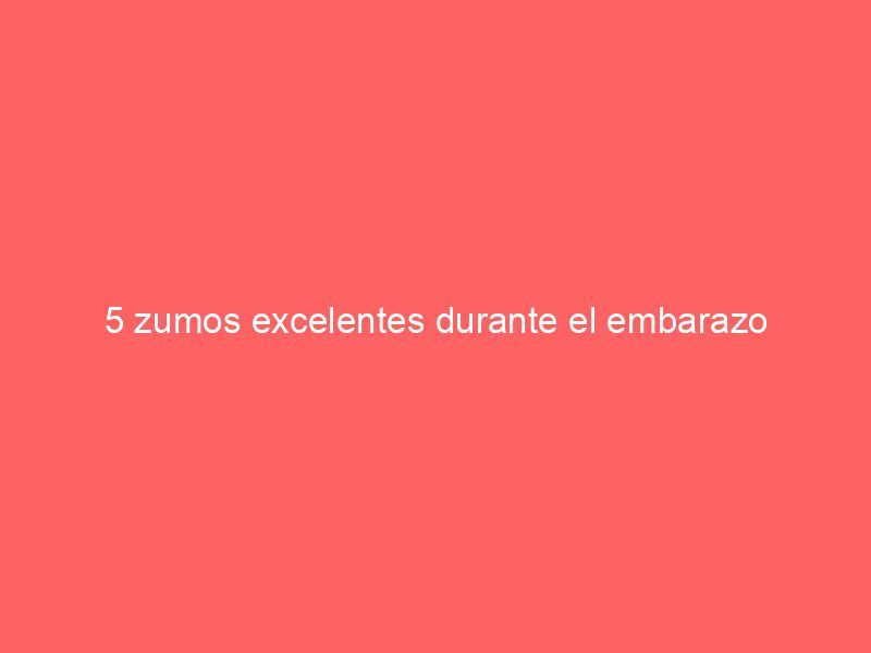 5 zumos excelentes durante el embarazo