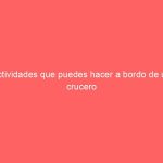 Actividades que puedes hacer a bordo de un crucero