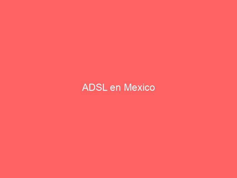 ADSL en Mexico