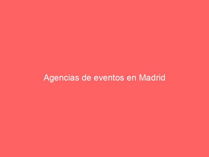 Agencias de eventos en Madrid