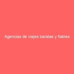 Agencias de viajes baratas y fiables