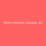 Ahorra comprando Lámparas LED