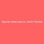 Algunas Ideas para su Jardín Familiar