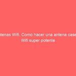 Antenas Wifi. Como hacer una antena casera Wifi super potente