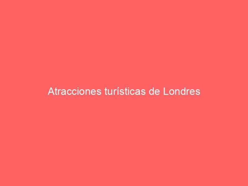 Atracciones turísticas de Londres