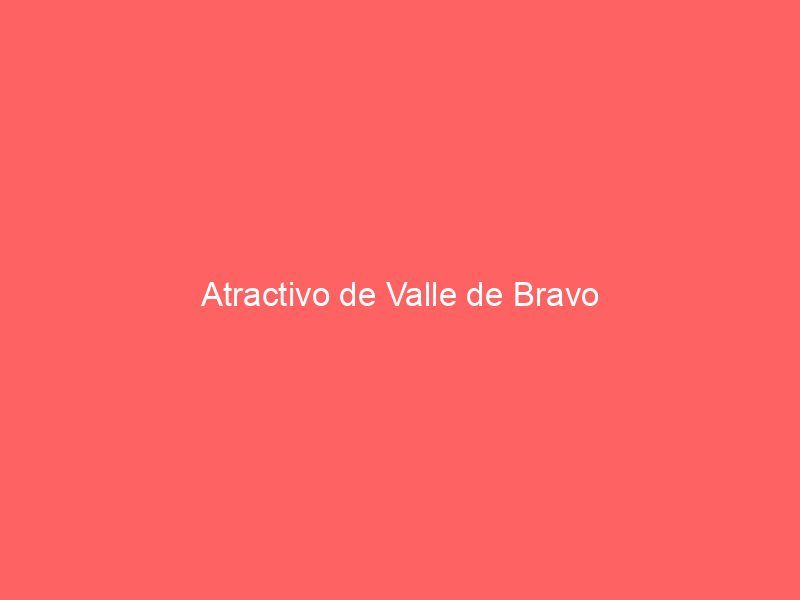 Atractivo de Valle de Bravo