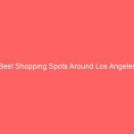 Best Shopping Spots Around Los Angeles