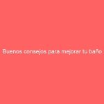 Buenos consejos para mejorar tu baño