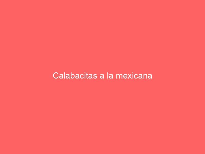Calabacitas a la mexicana