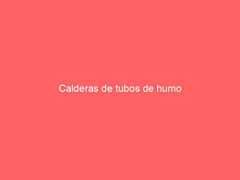 Calderas de tubos de humo