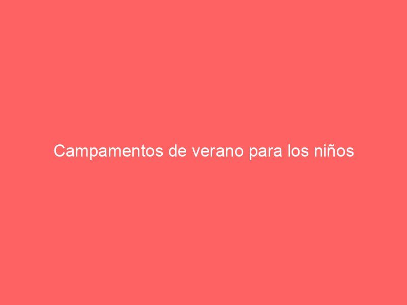 Campamentos de verano para los niños