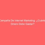 Campaña De Internet Marketing: ¿Cuánto Dinero Debo Gastar?