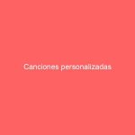 Canciones personalizadas