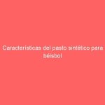 Características del pasto sintético para béisbol