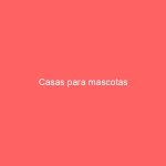 Casas para mascotas