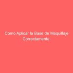 Como Aplicar la Base de Maquillaje Correctamente.
