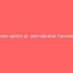 Como escribir un post natural en Facebook