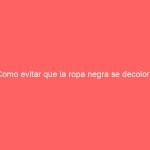 Como evitar que la ropa negra se decolore