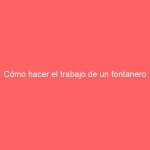 Cómo hacer el trabajo de un fontanero