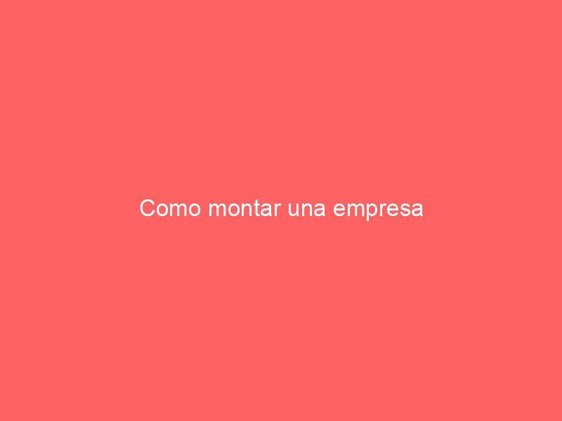 Como montar una empresa