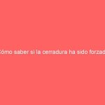 ¿Cómo saber si la cerradura ha sido forzada?