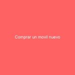 Comprar un movil nuevo