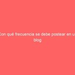 Con qué frecuencia se debe postear en un blog