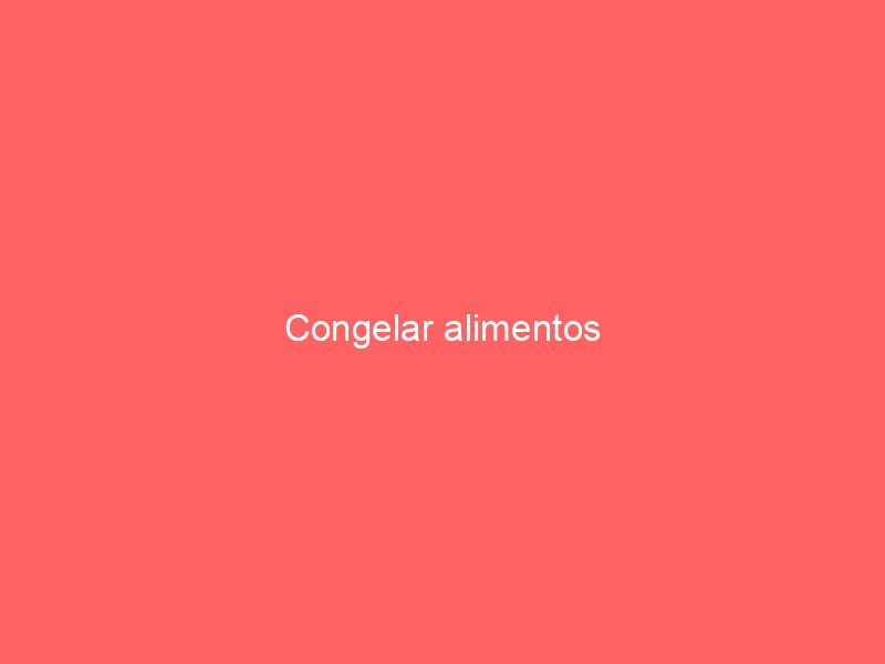 Congelar alimentos