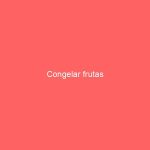Congelar frutas
