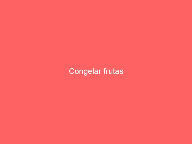 Congelar frutas