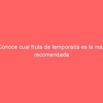 Conoce cual fruta de temporada es la más recomendada