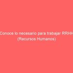 Conoce lo necesario para trabajar RRHH (Recursos Humanos)