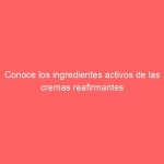 Conoce los ingredientes activos de las cremas reafirmantes