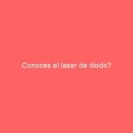 Conoces el laser de diodo?