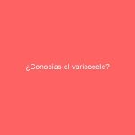 ¿Conocías el varicocele?