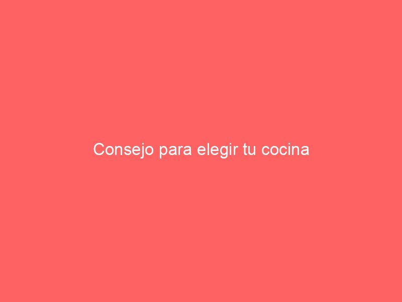 Consejo para elegir tu cocina