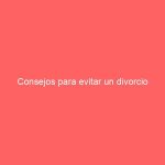 Consejos para evitar un divorcio