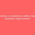Cosméticos y complementos: estética, masaje y fisioterapia | EdgarCosmetics