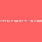 Crea tu propio Negocio con Poca Inversión