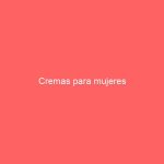 Cremas para mujeres