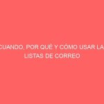 CUANDO, POR QUÉ Y CÓMO USAR LAS LISTAS DE CORREO
