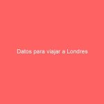 Datos para viajar a Londres