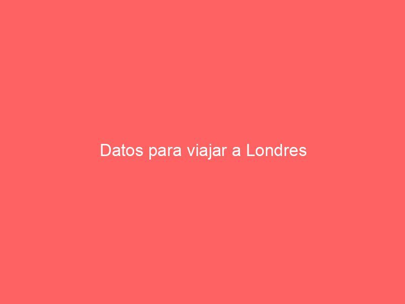 Datos para viajar a Londres
