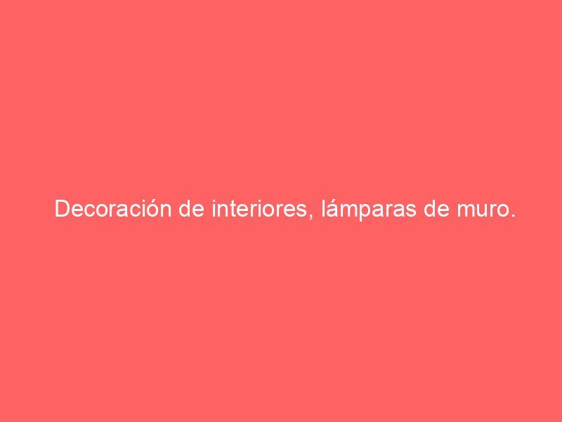 Decoración de interiores, lámparas de muro.