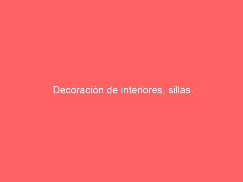 Decoración de interiores, sillas.
