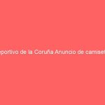 Deportivo de la Coruña Anuncio de camisetas