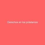 Derechos en los préstamos