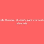Dieta Okinawa, el secreto para vivir muchos años más